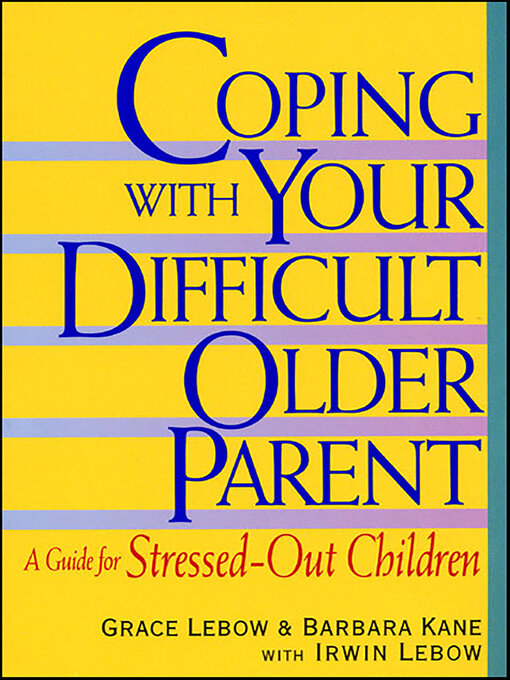 Title details for Coping with Your Difficult Older Parent by Grace Lebow - Wait list
